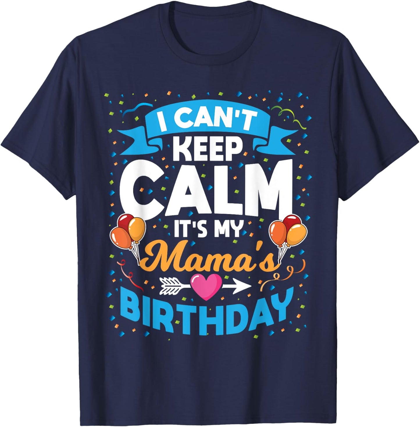I Can't Keep Calm It's My Mama Birthday T-Shirt - T-Shirt | Navy