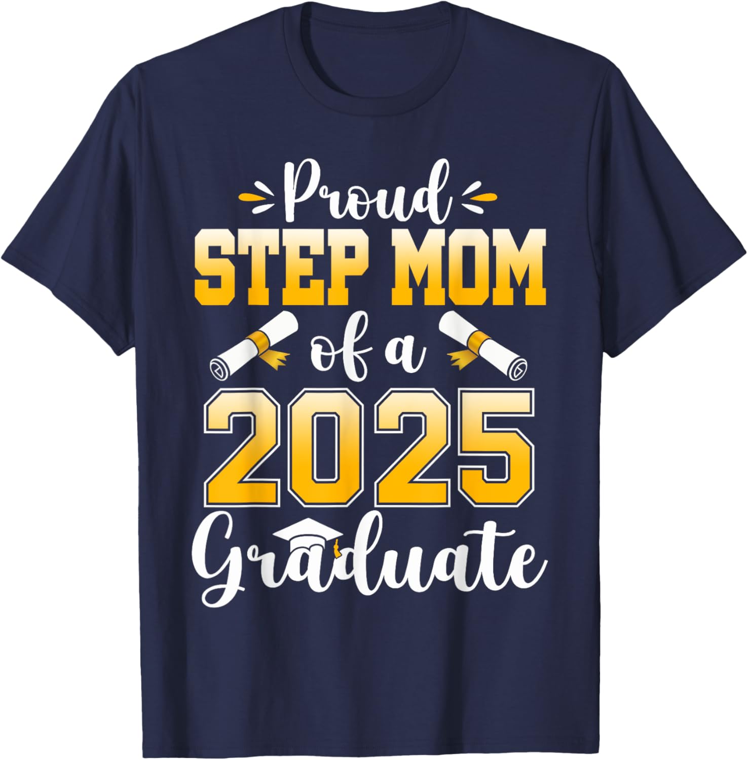 Proud Step Mom of a Class Of 2025 Graduate Senior Graduation T-Shirt - T-Shirt | Navy