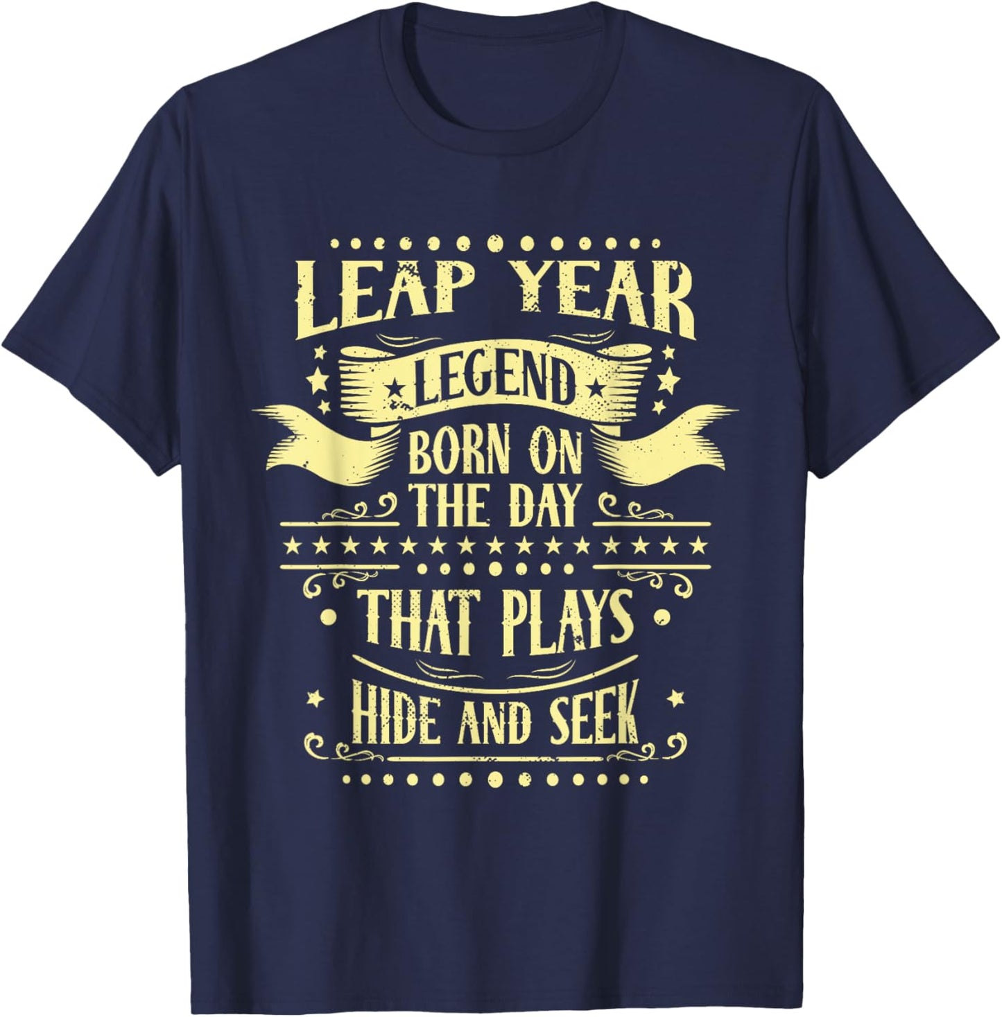 Leap Year Legend Born On The Day That Plays Hide And Seek T-Shirt - T-Shirt | Navy