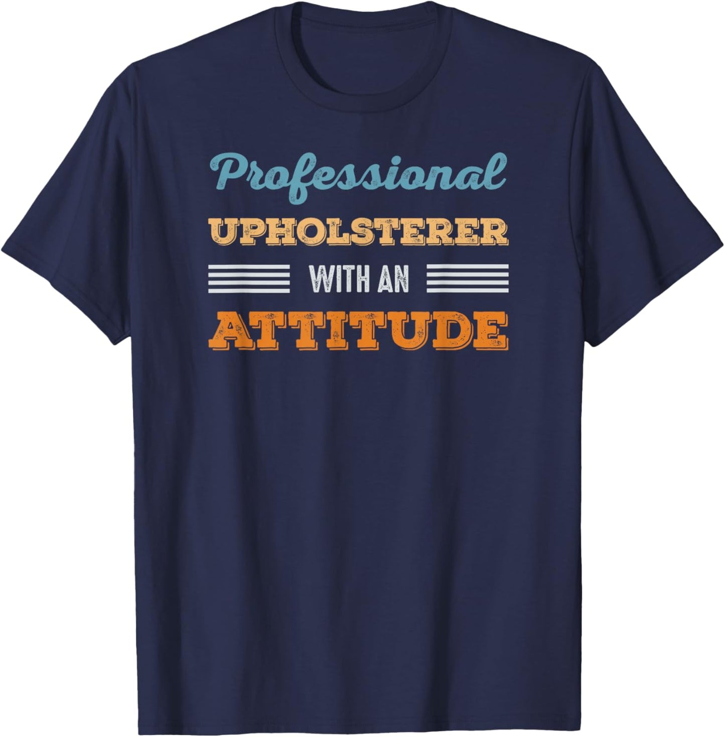 Professional Upholsterer With an Attitude Hobby Vintage T-Shirt - T-Shirt | Navy