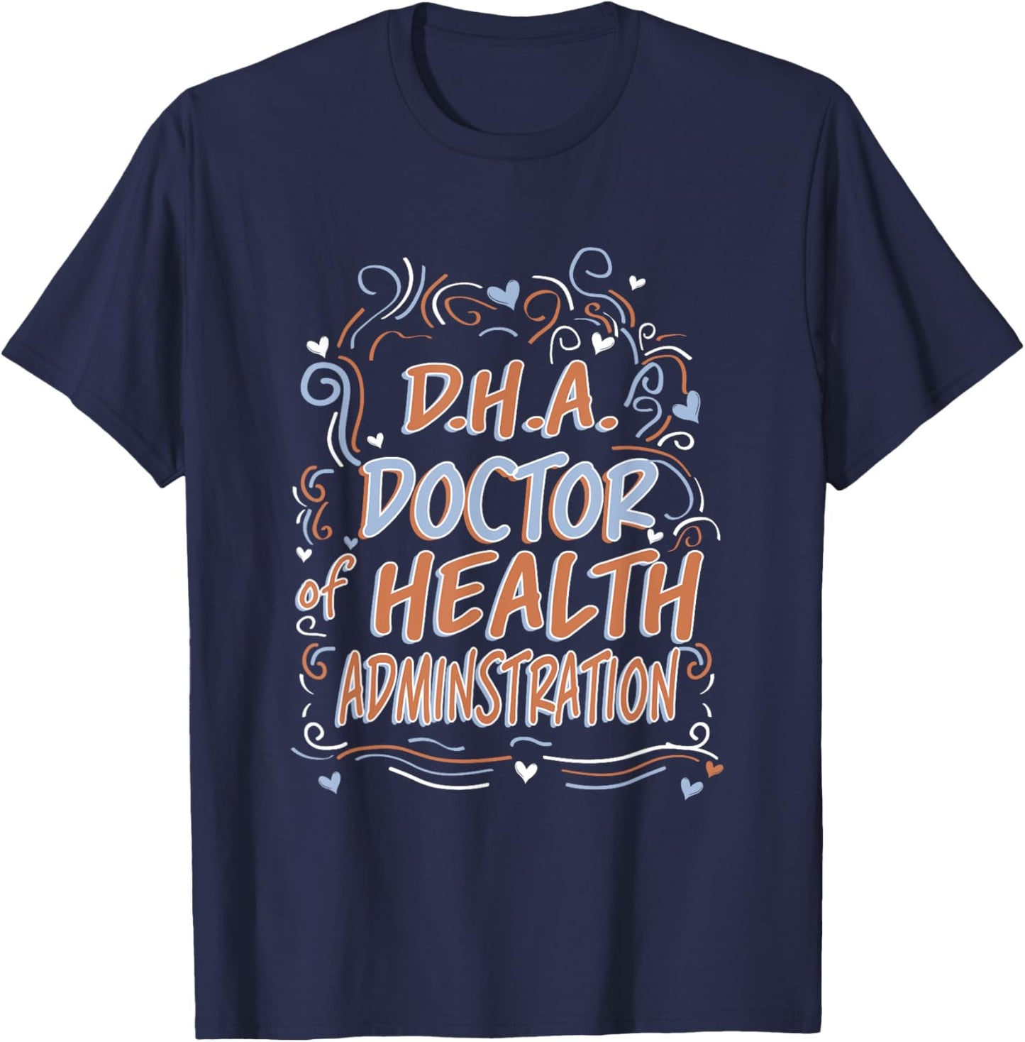 D.H.A. Doctor of Health Administration Graduation T-Shirt - T-Shirt | Navy