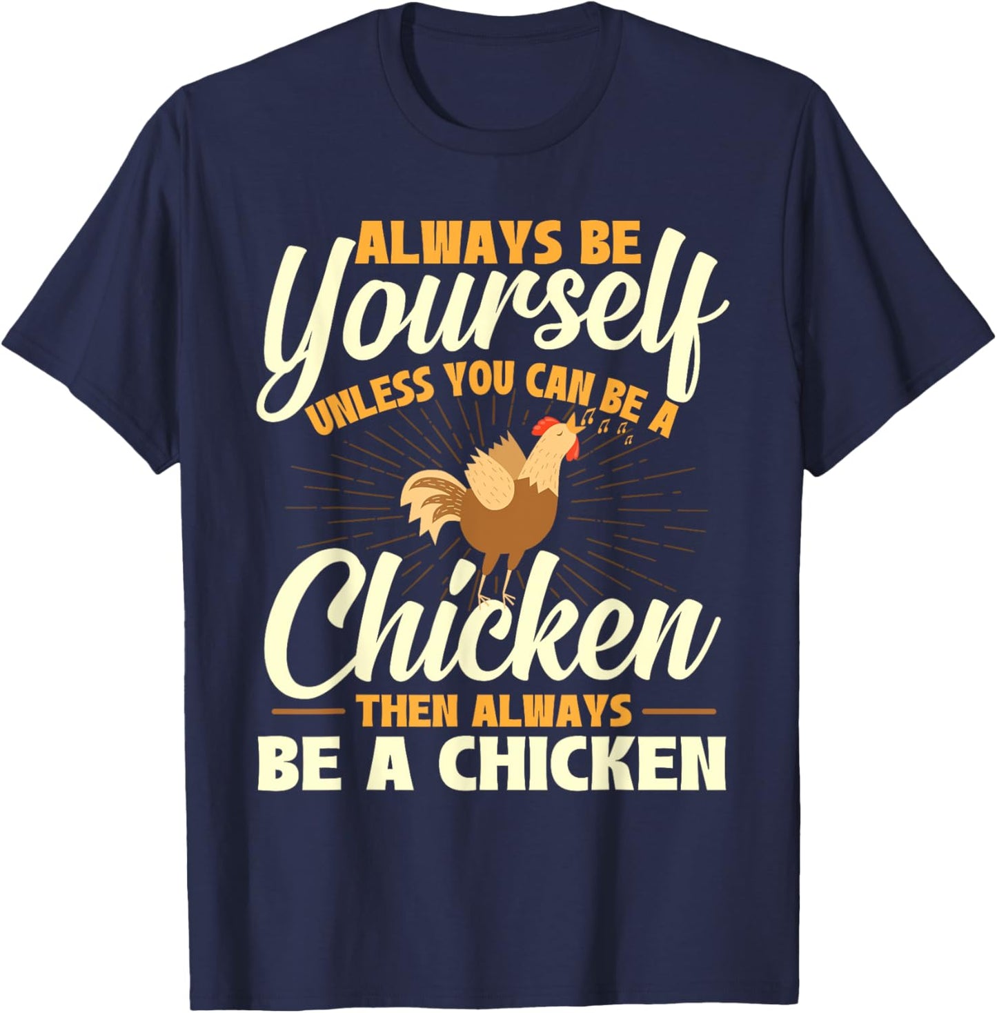 Always Be Yourself Unless You Can Be A Chicken - Farm Animal T-Shirt - T-Shirt | Navy