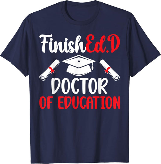 FinishEd.D Doctor Of Education Graduation EdD Graduate T-Shirt - T-Shirt | Navy