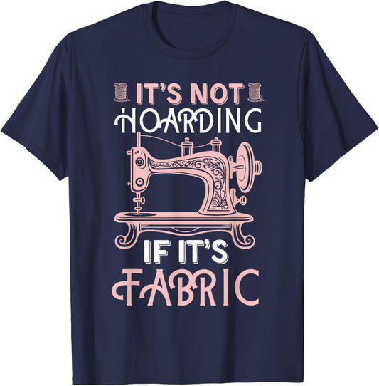 Funny Quilter Quilt Quilting It's Not Hoarding If Its Fabric T-Shirt - T-Shirt | Navy