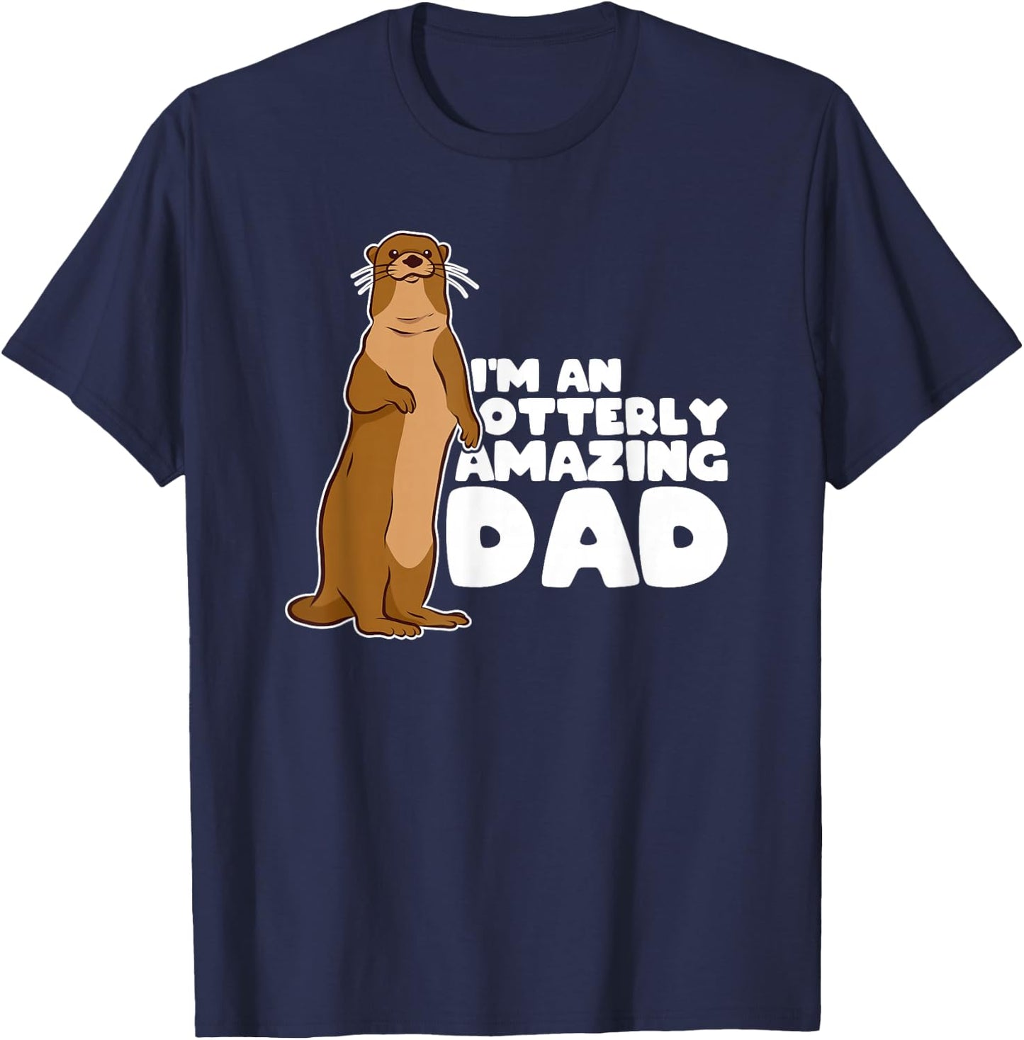 Funny Sea Otter Puns I'm An Otterly Amazing Dad Father's Day T-Shirt - T-Shirt | Navy