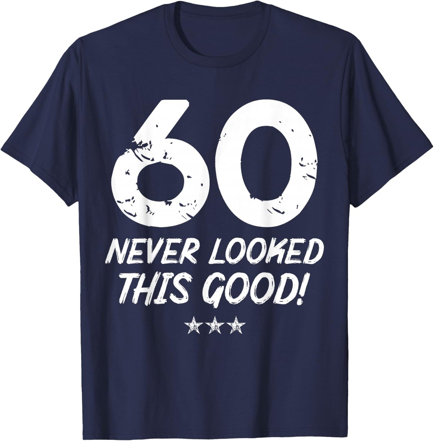 60 Year Old Never Looked So Good Birthday 60th Birthday T-Shirt - T-Shirt | Navy