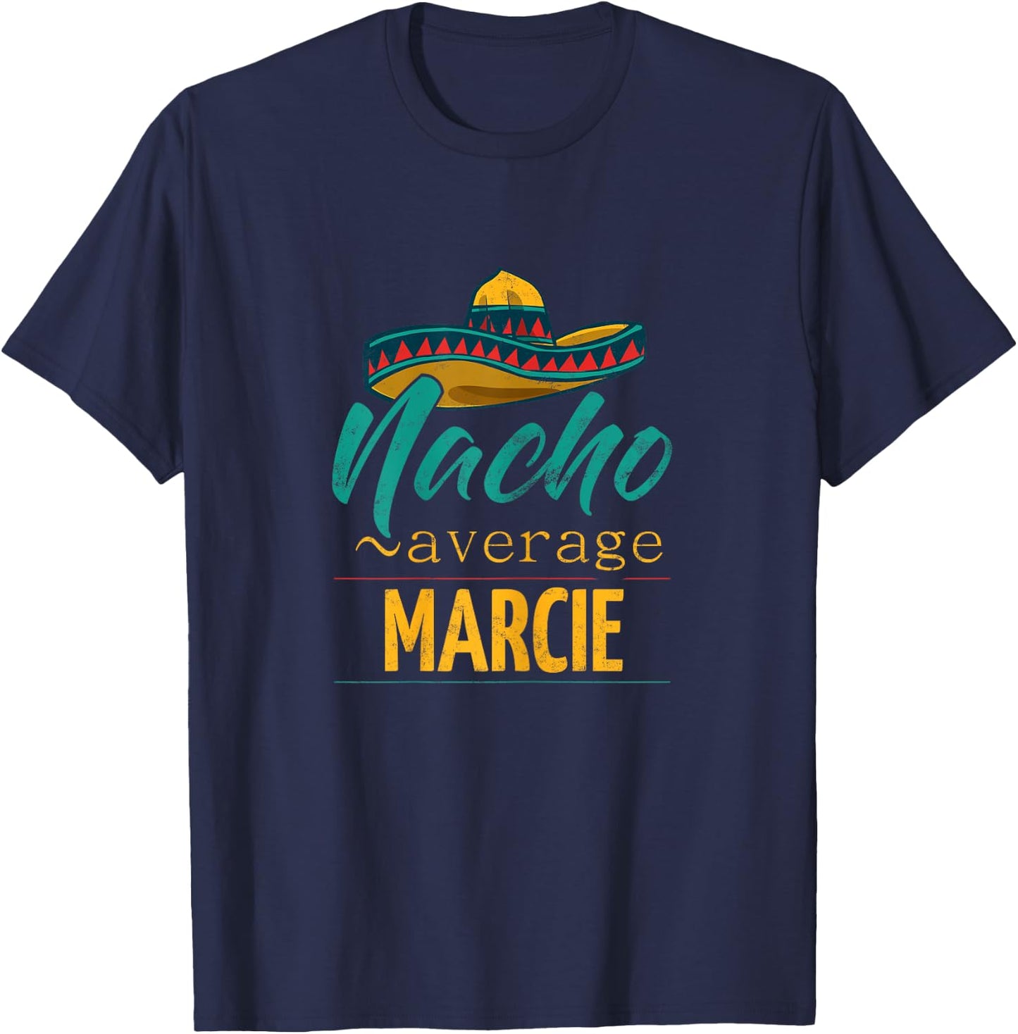 Nacho Average Marcie Gift Funny Cinco De Mayo Sombrero T-Shirt - T-Shirt | Navy