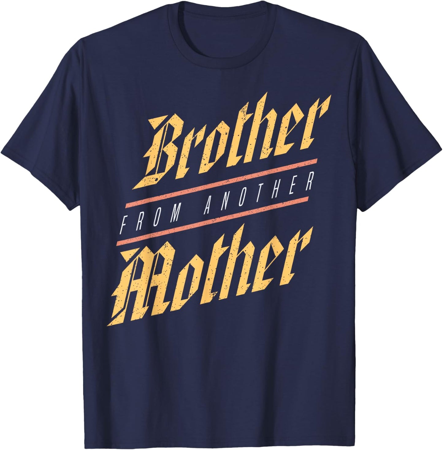 Brother From Another Mother Family Joke Quote Gift T-Shirt - T-Shirt | Navy