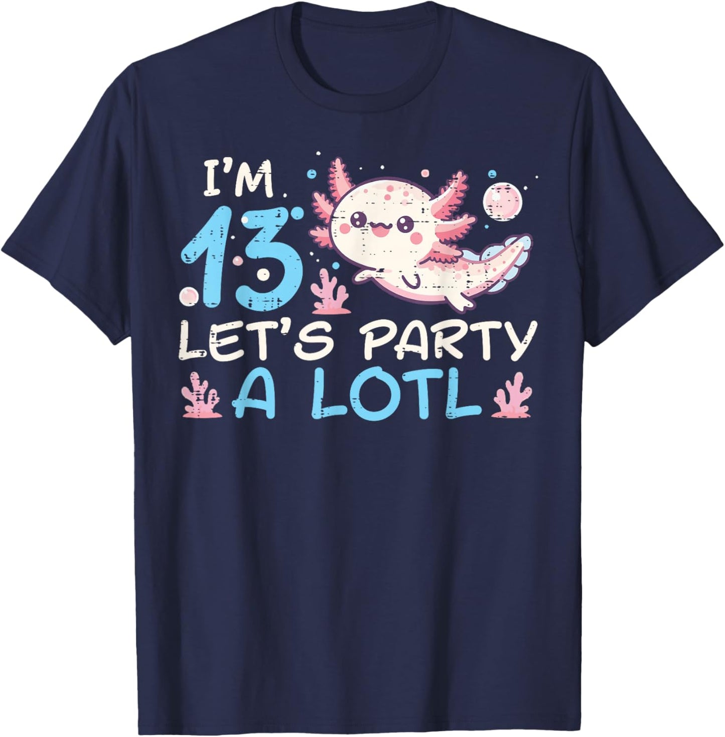 Im 13 Lets Party A Lotl Axolotl 13th Birthday Boys Girls T-Shirt - T-Shirt | Navy