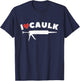 I Love Caulk Heart Funny Caulk Gun Construction Vintage T-Shirt - T-Shirt | Navy