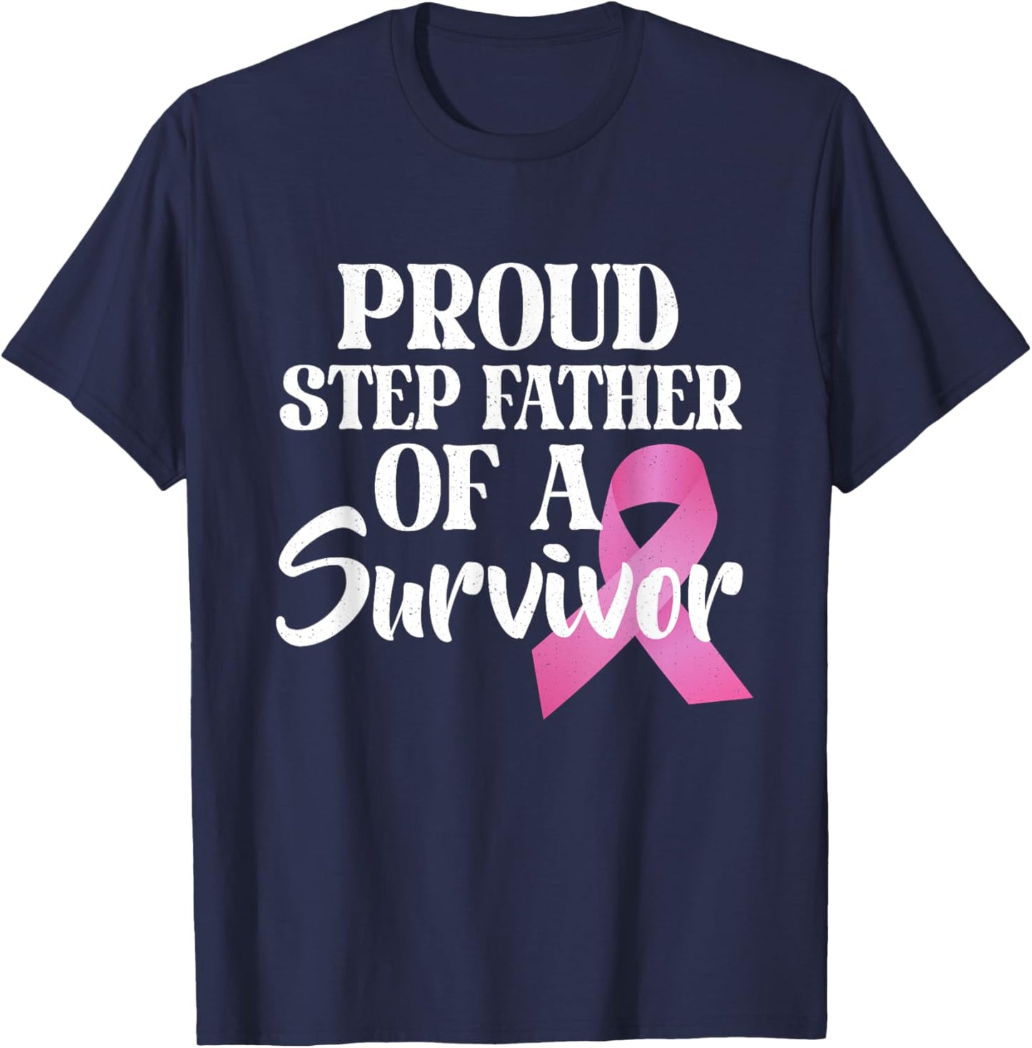 Proud Step Father Of A Survivor Breast Cancer Pink Ribbon T-Shirt - T-Shirt | Navy