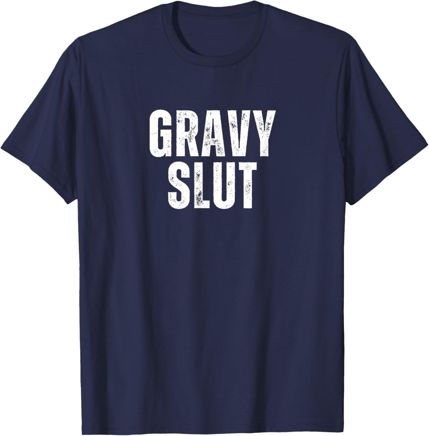 Gravy Slut Funny Thanksgiving Adult Humor Grunge T-Shirt - T-Shirt | Navy