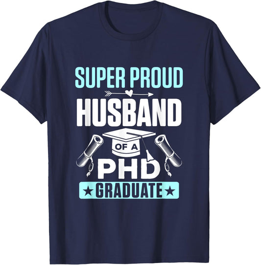 Super Proud Husband of a PHD Graduate T-Shirt - T-Shirt | Navy