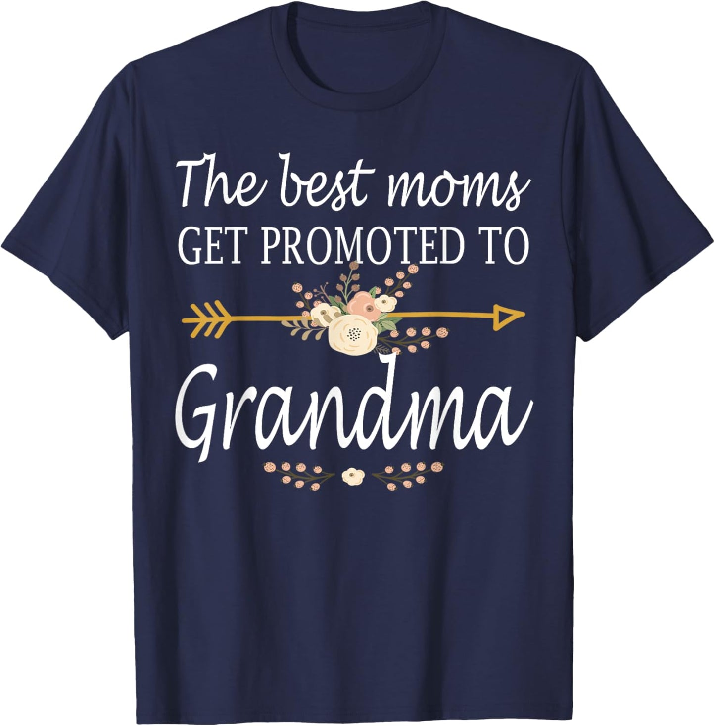 The Best Moms Get Promoted To Grandma Shirt Gift New Grandma T-Shirt - T-Shirt | Navy