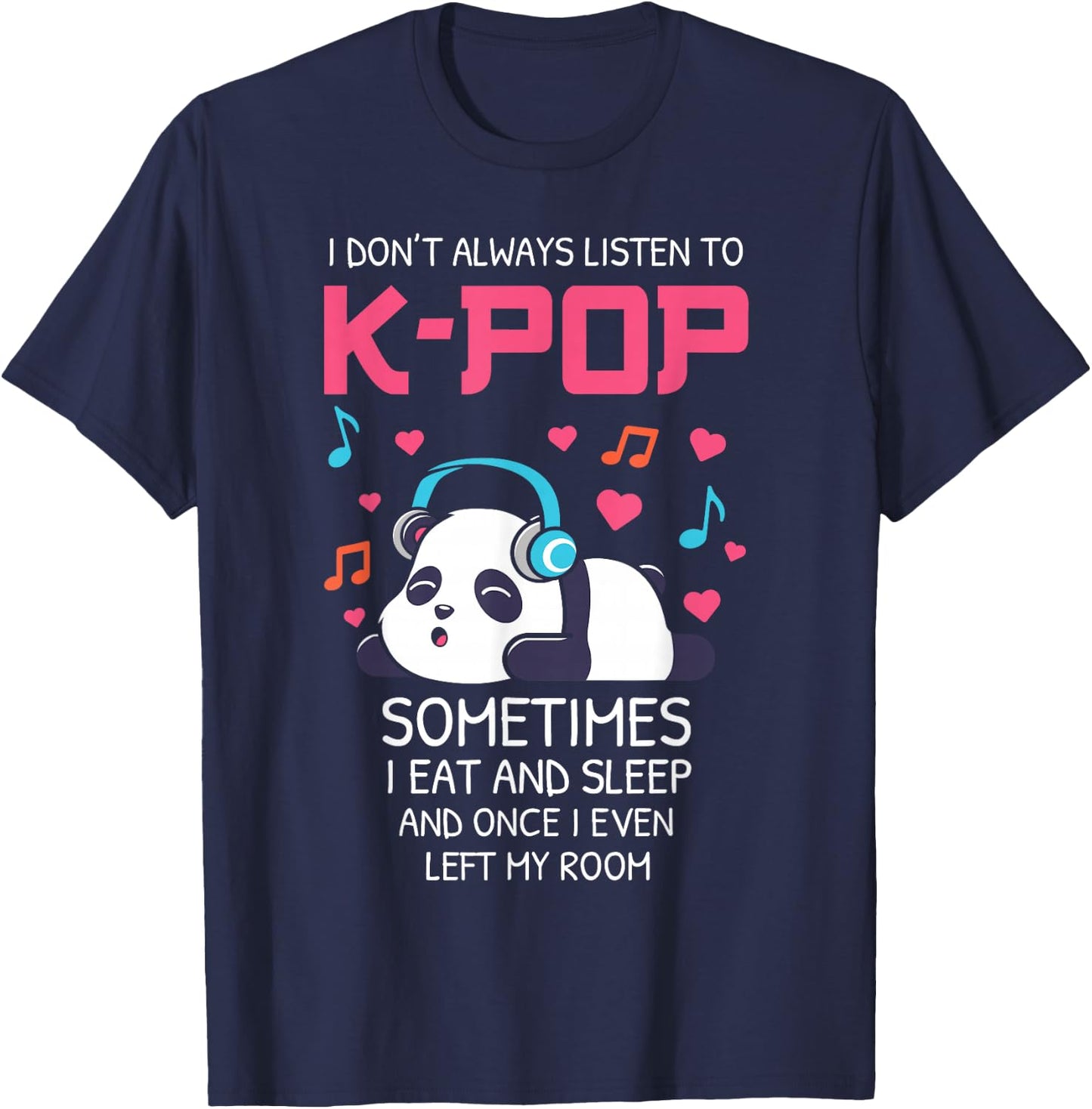 I Don't Always Listen To K-pop Teens Girls Kpop Music Panda T-Shirt - T-Shirt | Navy