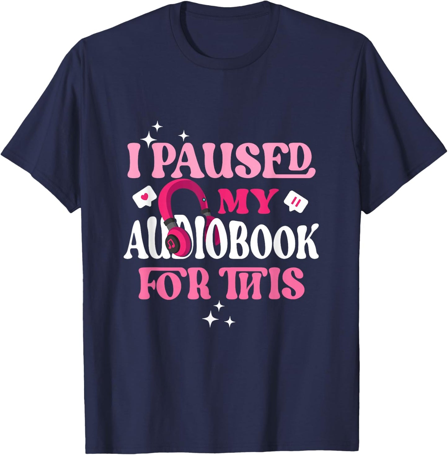 I Paused My Audiobook For This Funny Audiobook Lover Bookish T-Shirt - T-Shirt | Navy