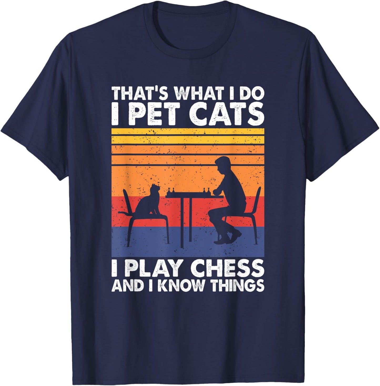 Funny Chess Players and Cat Lover Apparel That's What I Do I Pet Cats I Play Chess & I Know Things -Adults, Kids Black Small T-Shirt - T-Shirt | Navy