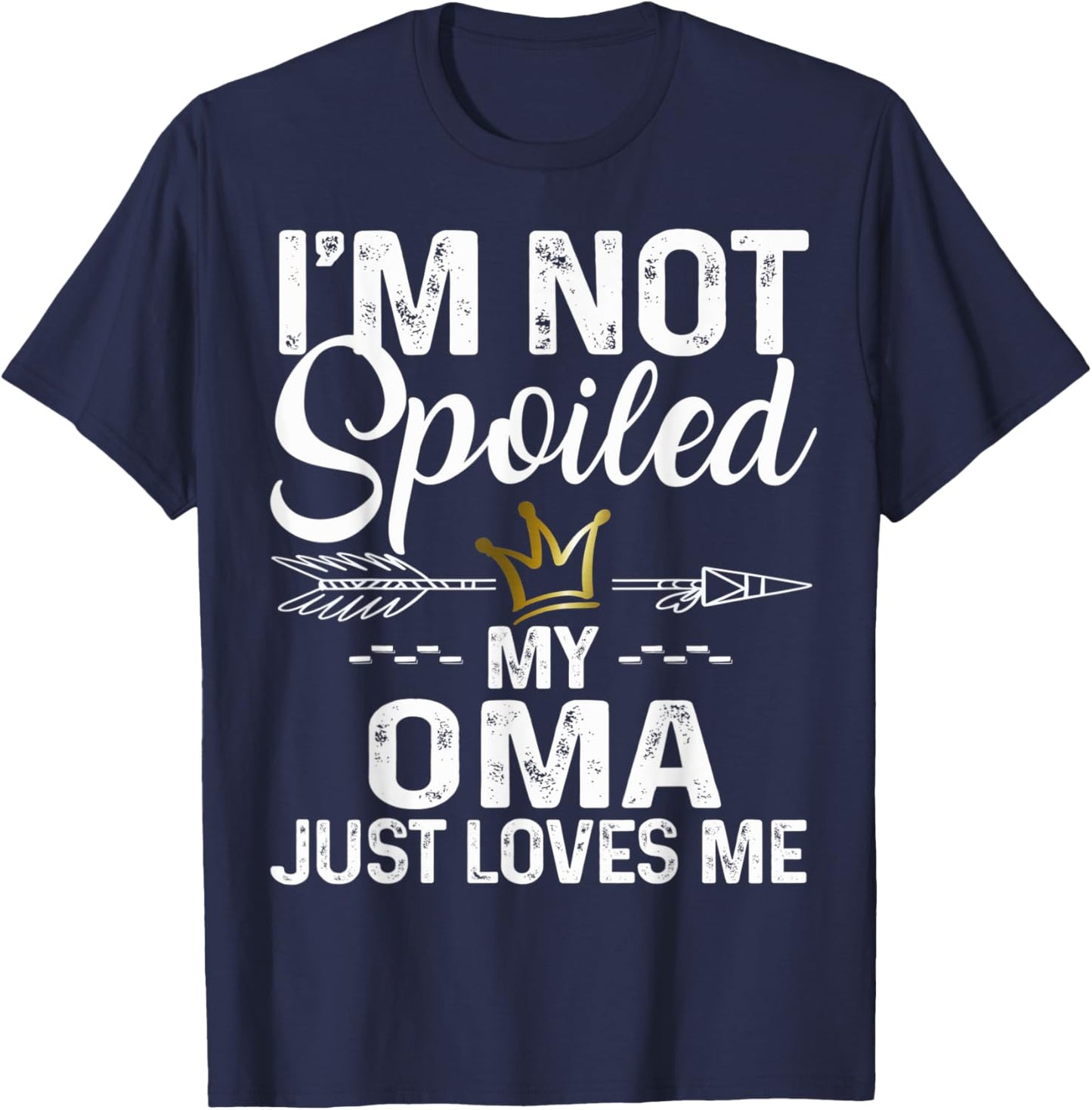 I'm Not Spoiled My Oma Loves Me Funny Family Memes T-Shirt - T-Shirt | Navy