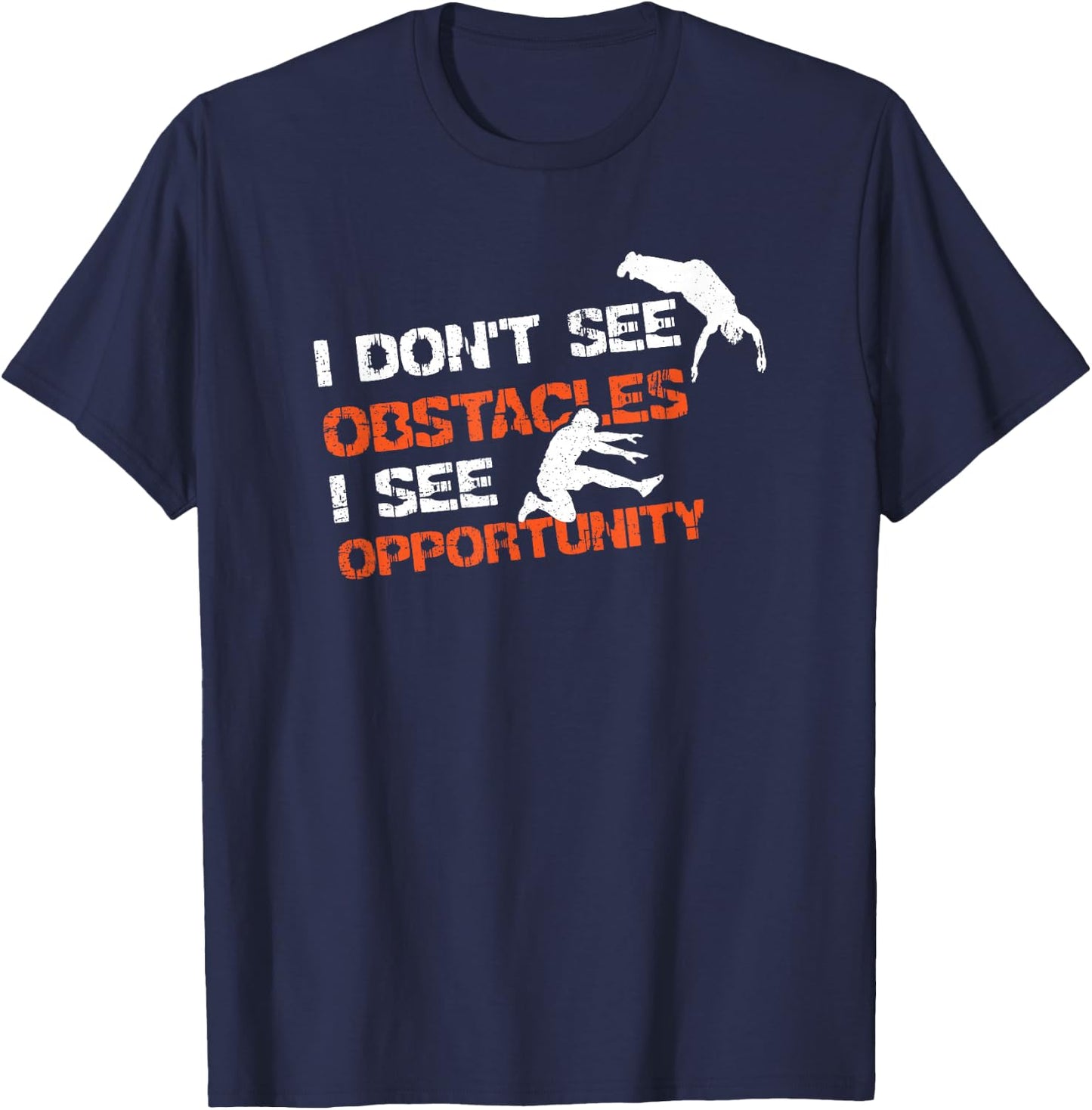 I Don't See Obstacles I See Opportunity Freerunning Parkour T-Shirt - T-Shirt | Navy