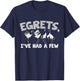 Egrets, I've had a few – Watching egret birds T-Shirt - T-Shirt | Navy
