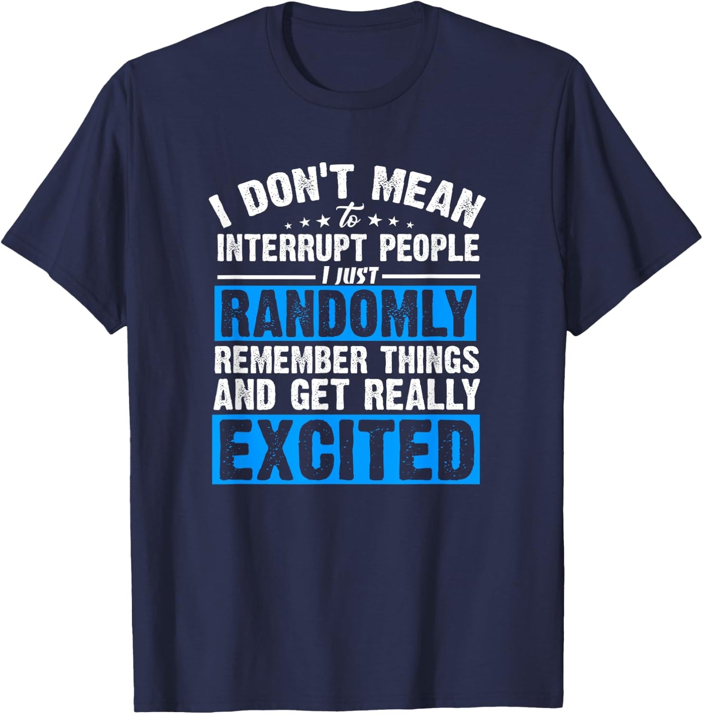 I Don't Mean to Interrupt I Just Get Really Excited T-Shirt - T-Shirt | Navy