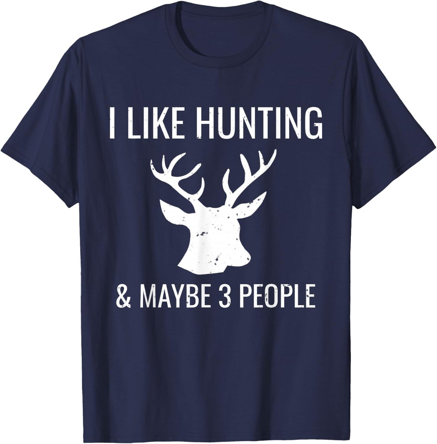 I Like Hunting & 3 Maybe People Funny Hunter T-Shirt - T-Shirt | Navy
