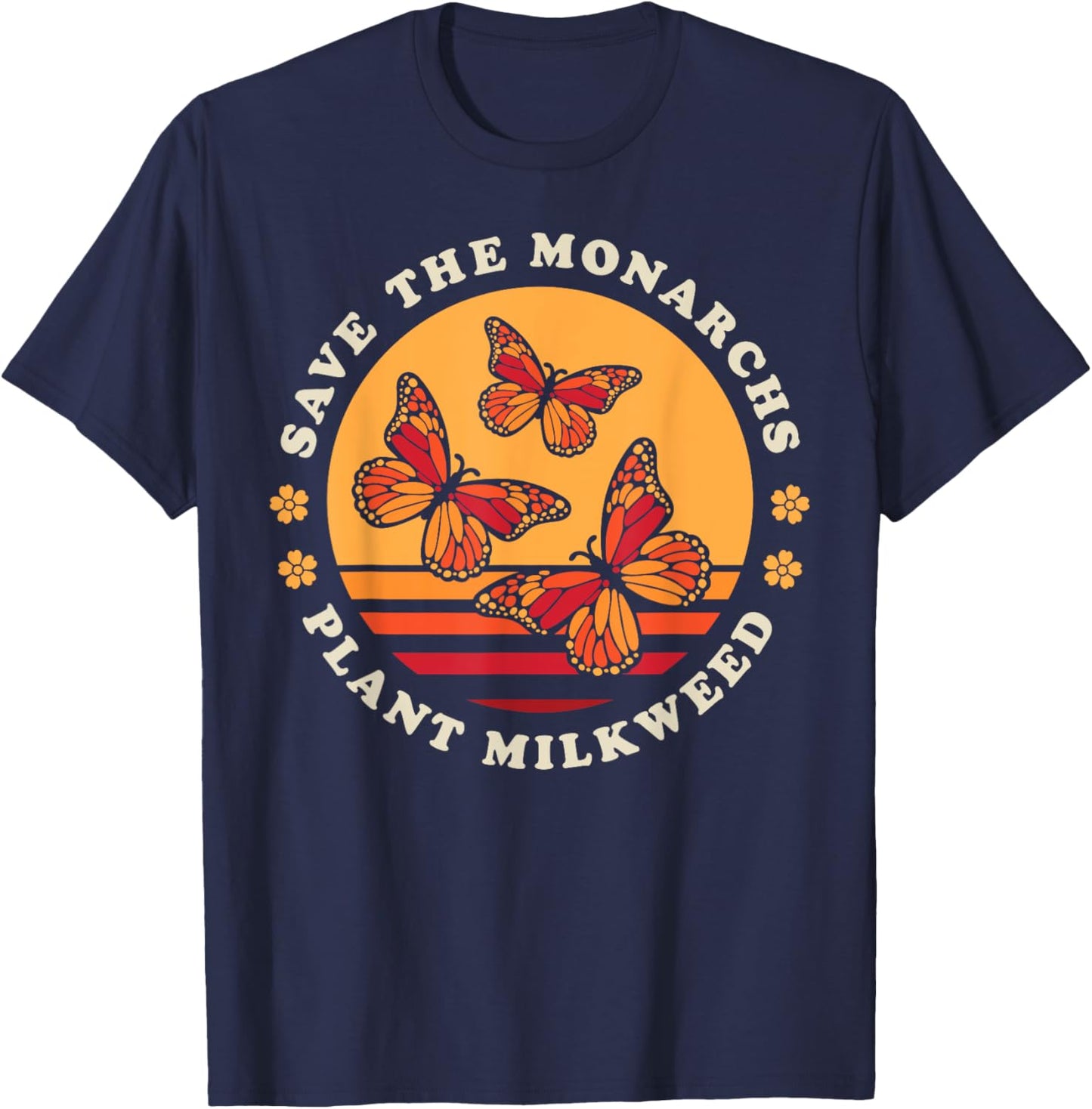 Save The Monarchs Plant Milkweed Butterfly Lover Gardener T-Shirt - T-Shirt | Navy