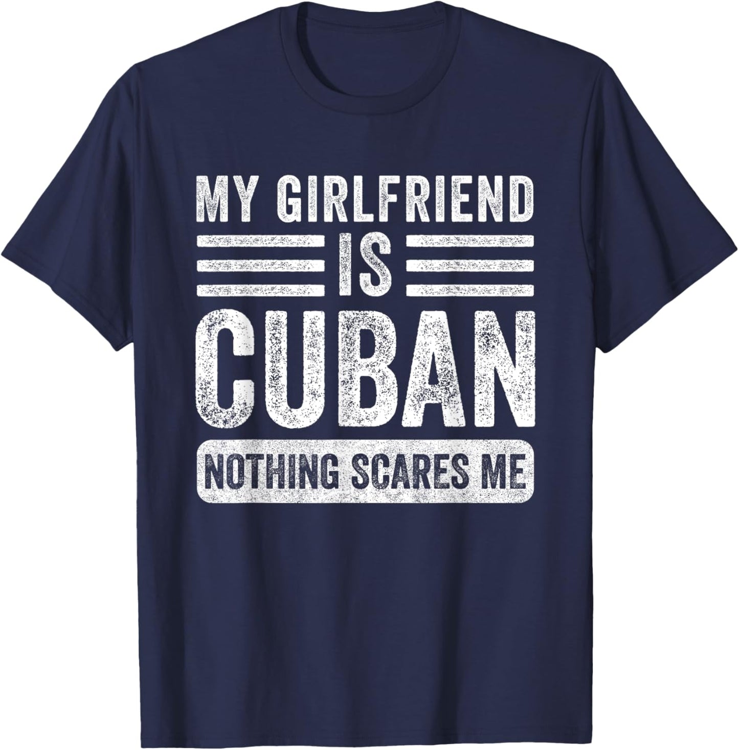 My Girlfriend is Cuban Nothing Scares Me Funny Boyfriend T-Shirt - T-Shirt | Navy