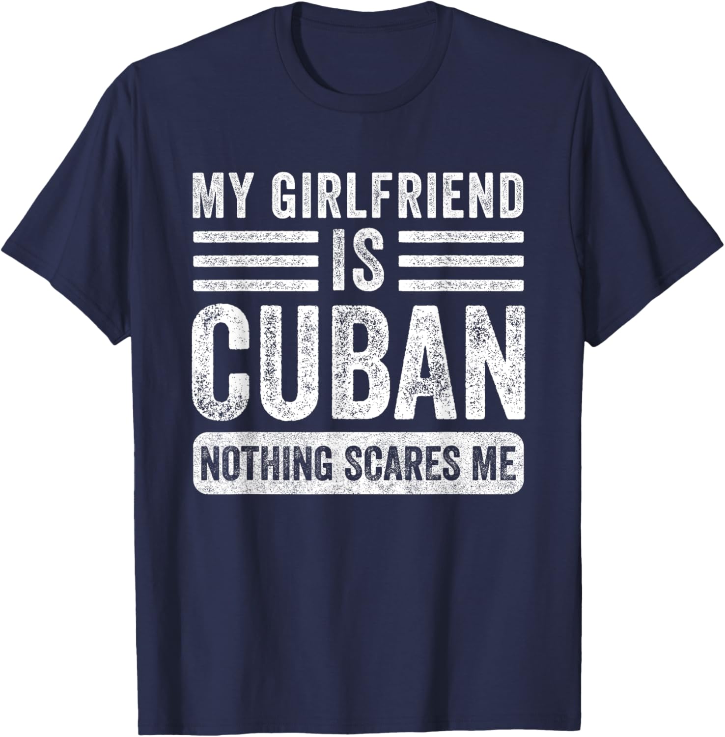 My Girlfriend is Cuban Nothing Scares Me Funny Boyfriend T-Shirt - T-Shirt | Navy