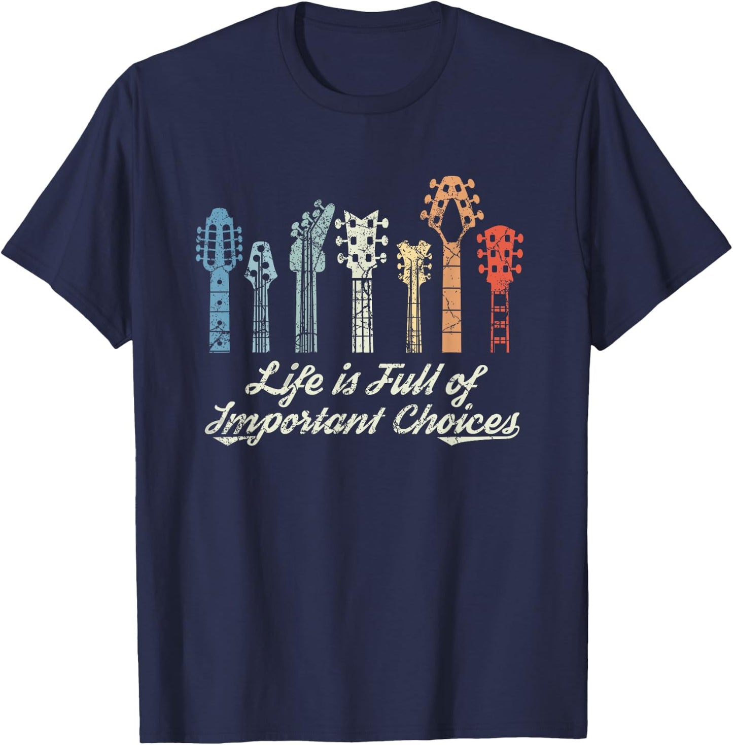 Guitarist Gift Life is Full of Important Choices Guitar GAS T-Shirt - T-Shirt | Navy