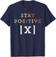 Stay Positive Funny Math Teacher Student School T-Shirt - T-Shirt | Navy