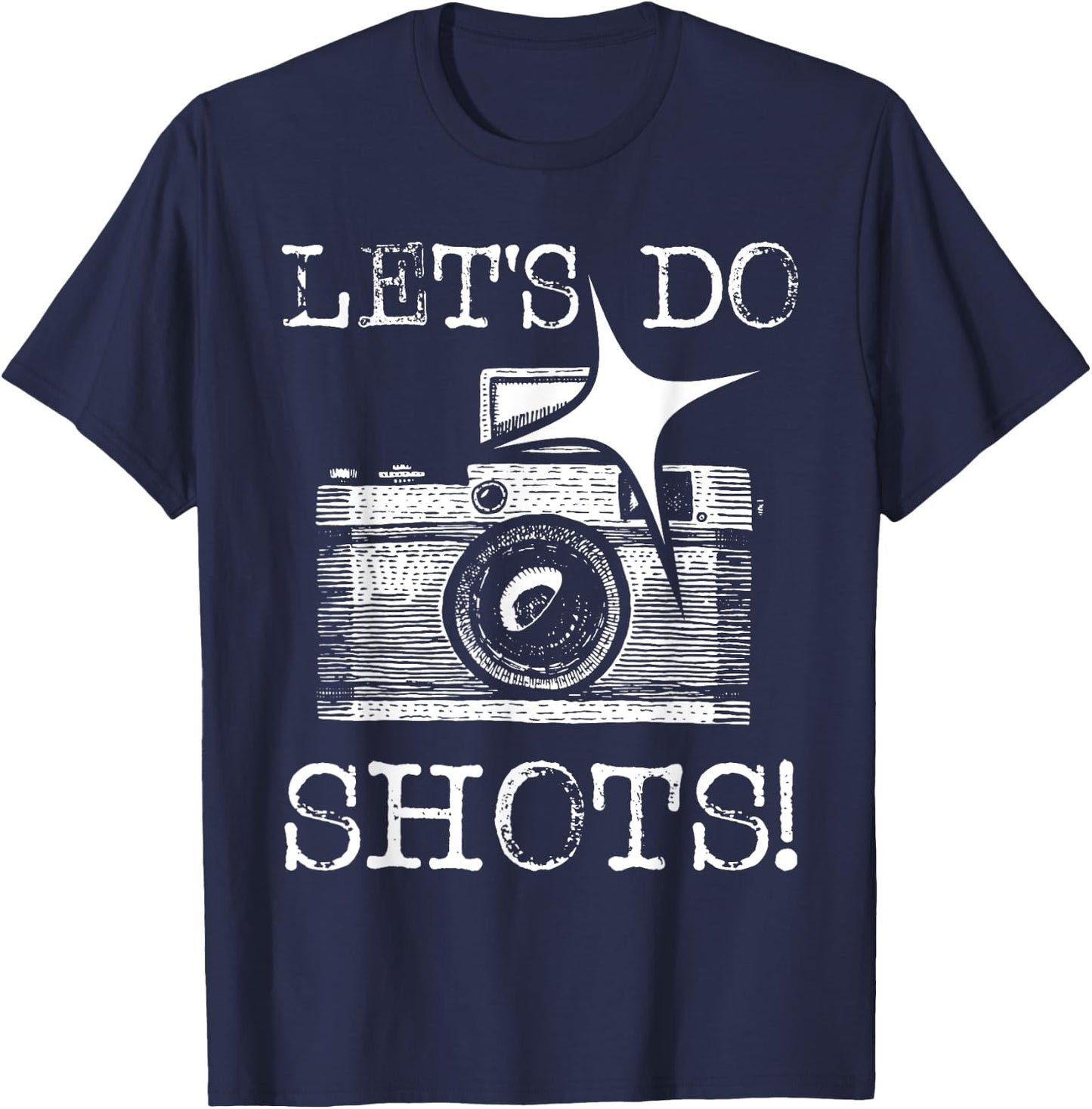 Let's Do Shots - Funny Photographer Camera Photography Pun T-Shirt - T-Shirt | Navy
