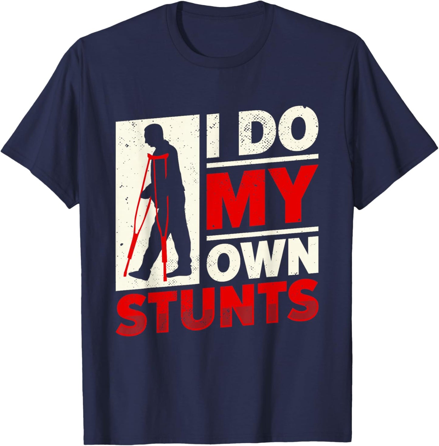 Funny I Do My Own Stunts | Man With Crutches | Injury T-Shirt - T-Shirt | Navy
