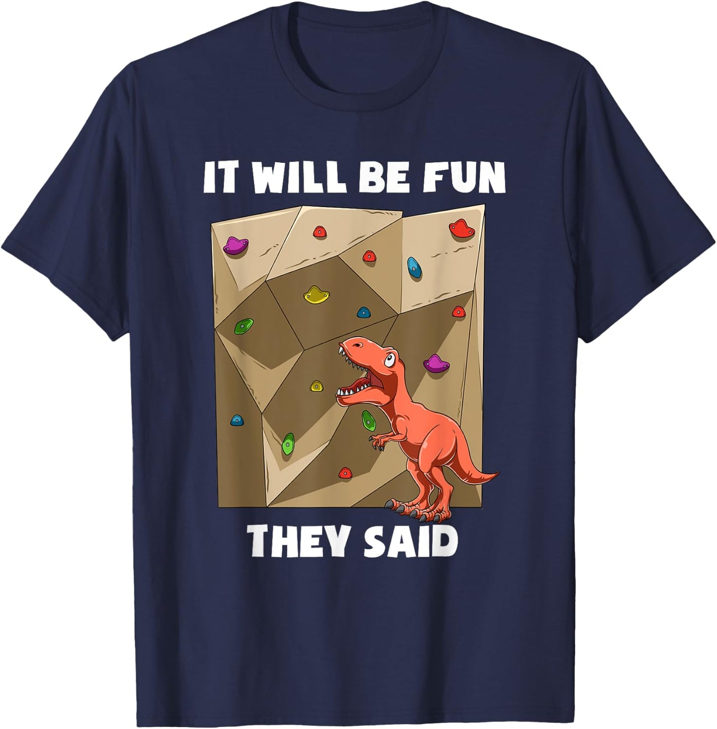 It Will Be Fun T Rex - Bouldering and Rock Climbing Gift T-Shirt - T-Shirt | Navy