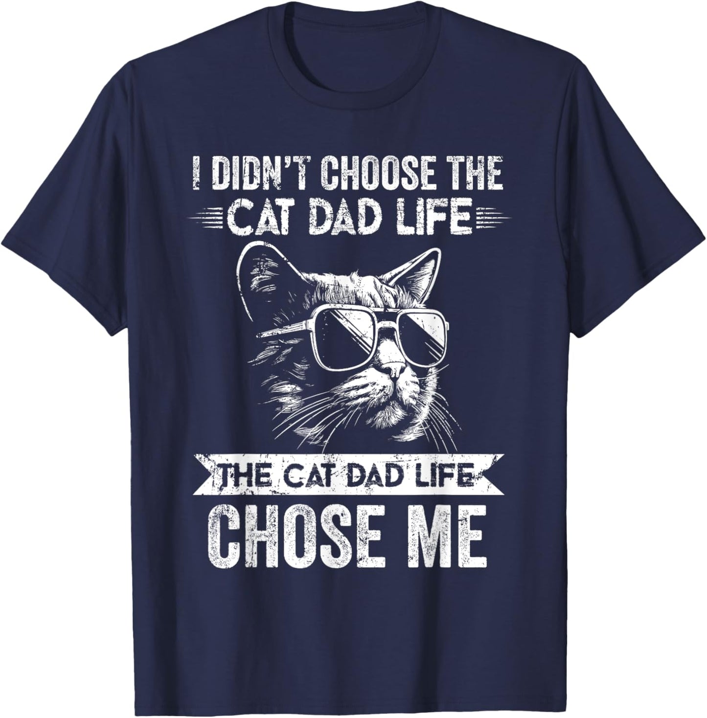 I Didn't Choose The Cat Dad Life The Cat Dad Life Chose Me T-Shirt - T-Shirt | Navy