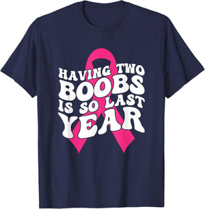 Having Two Boobs Is So Last Year Breast Cancer Awareness T-Shirt - T-Shirt | Navy