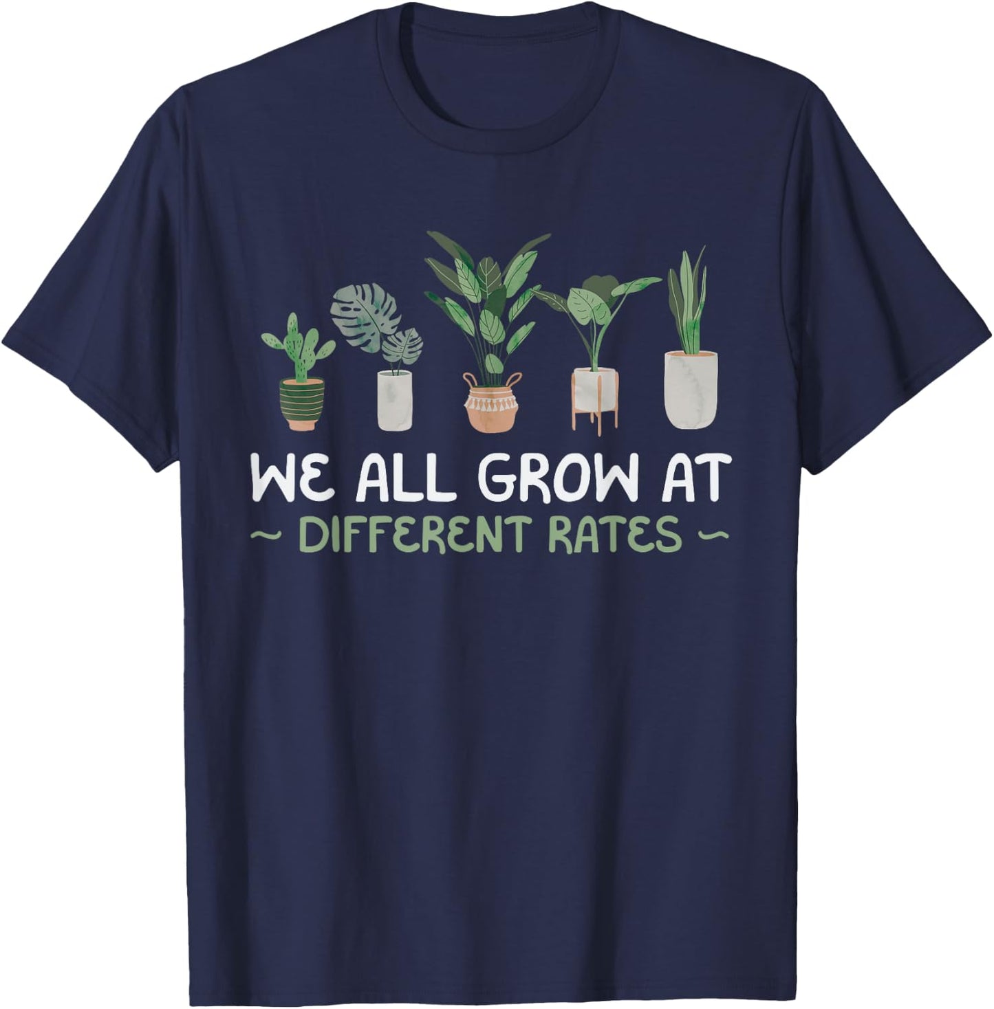 We All Grow At Different Rates Plant Teaching Teacher Gift T-Shirt - T-Shirt | Navy