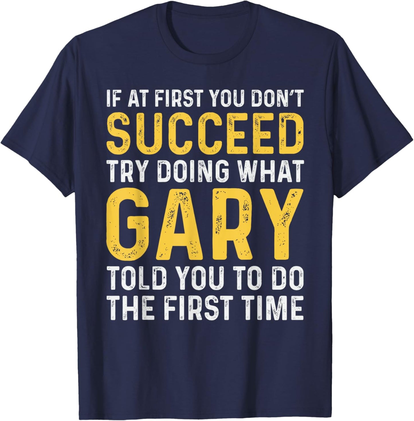 Gary If At First You Don't Succeed Gary Birthday Gary T-Shirt - T-Shirt | Navy
