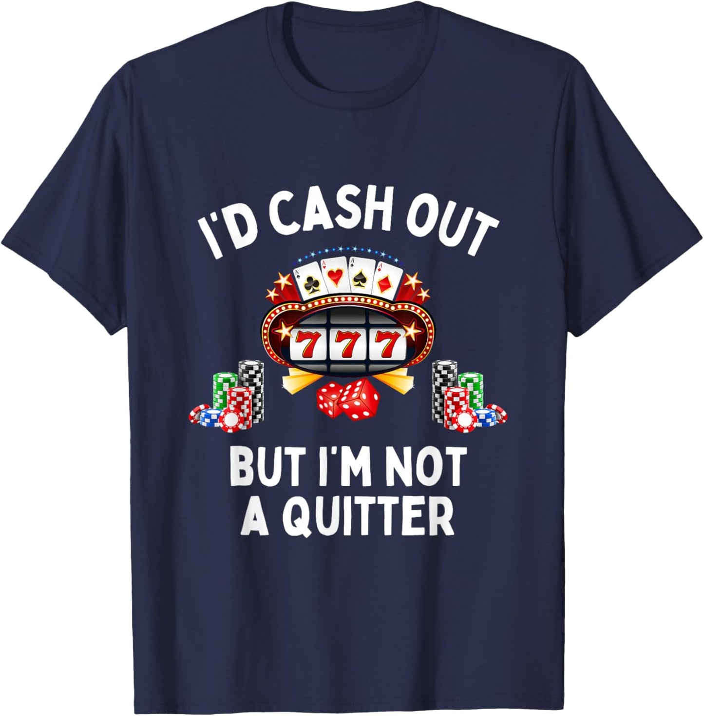 I'd Cash Out But I'm Not A Quitter Casino Slot Machine T-Shirt - T-Shirt | Navy