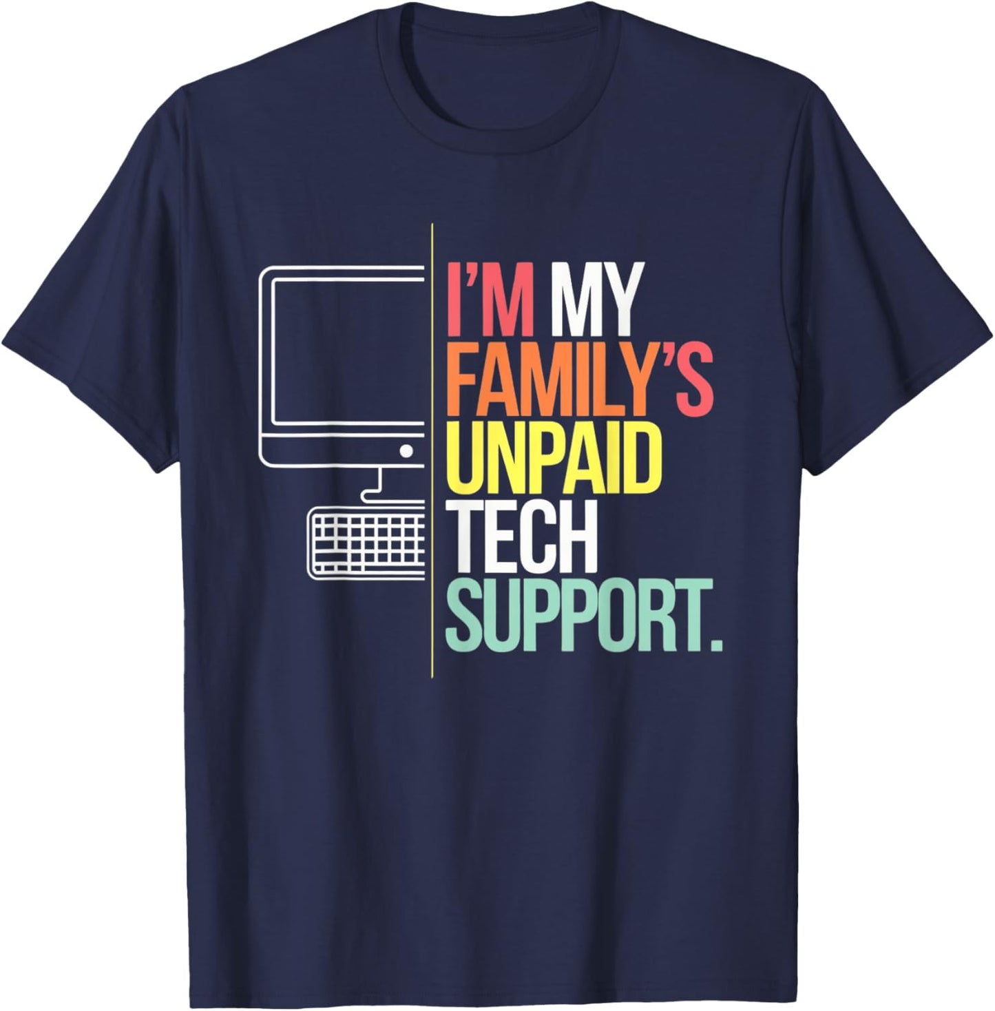 I'm my Family's Unpaid Tech Support Funny Computer Tech T-Shirt - T-Shirt | Navy