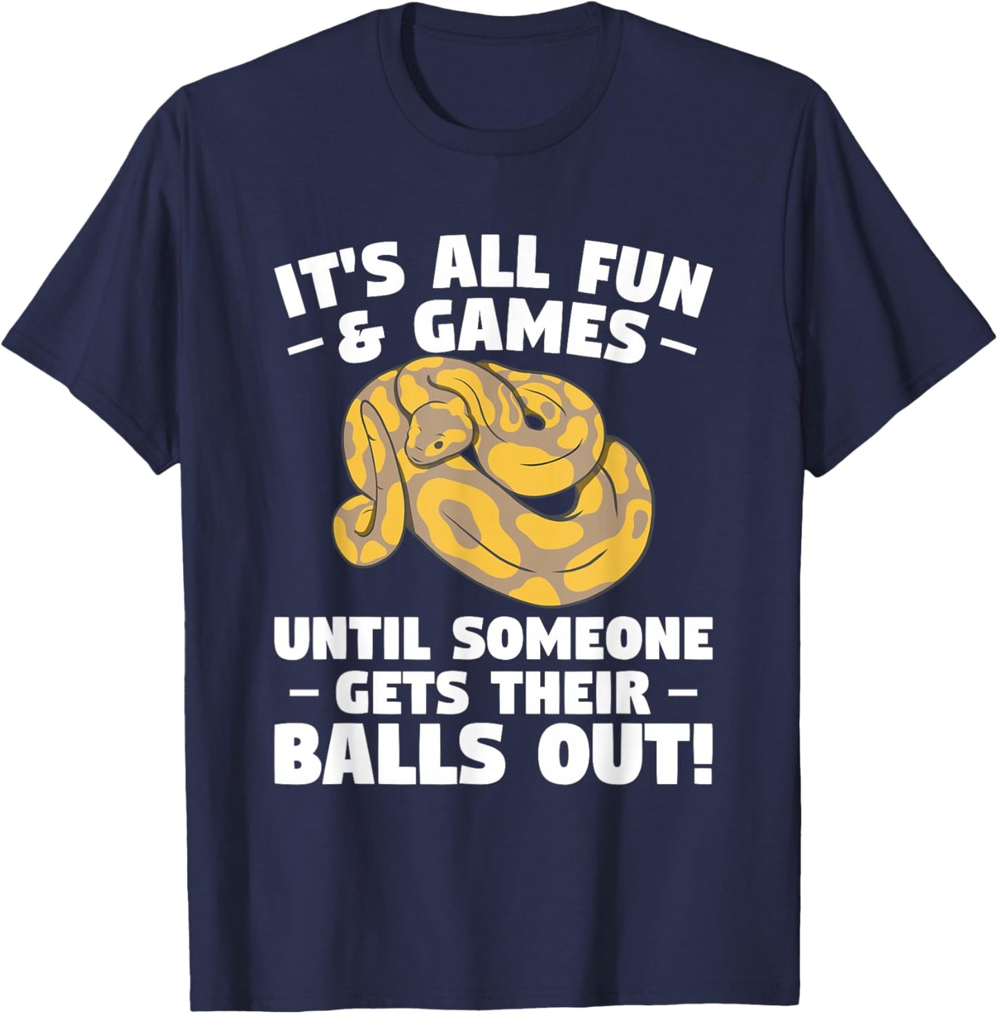 It's All Fun & Games Until Someone Gets Their Balls Out T-Shirt - T-Shirt | Navy