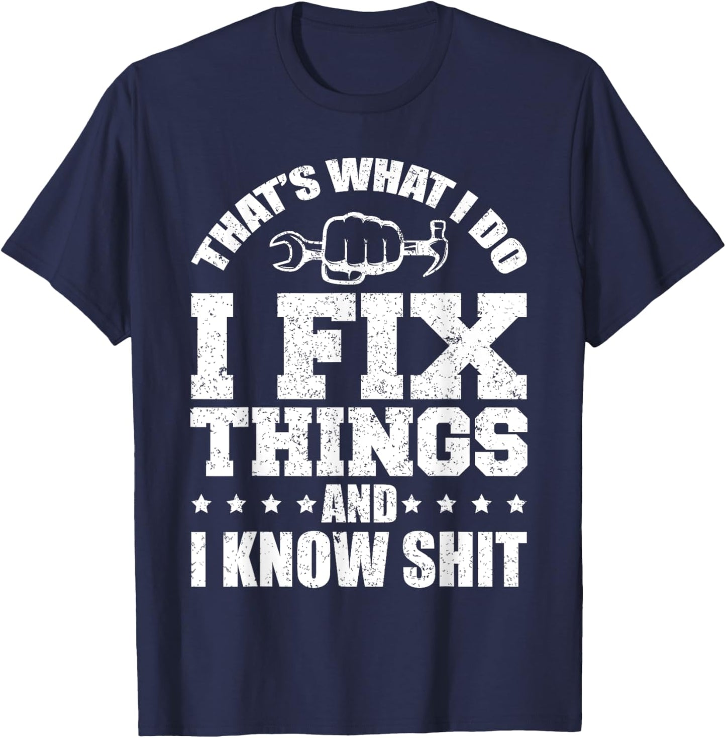 That's What I Do I Fix Things And I Know Shit Funny Saying T-Shirt - T-Shirt | Navy