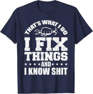 That's What I Do I Fix Things And I Know Shit Funny Saying T-Shirt - T-Shirt | Navy
