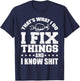 That's What I Do I Fix Things And I Know Shit Funny Saying T-Shirt - T-Shirt | Navy