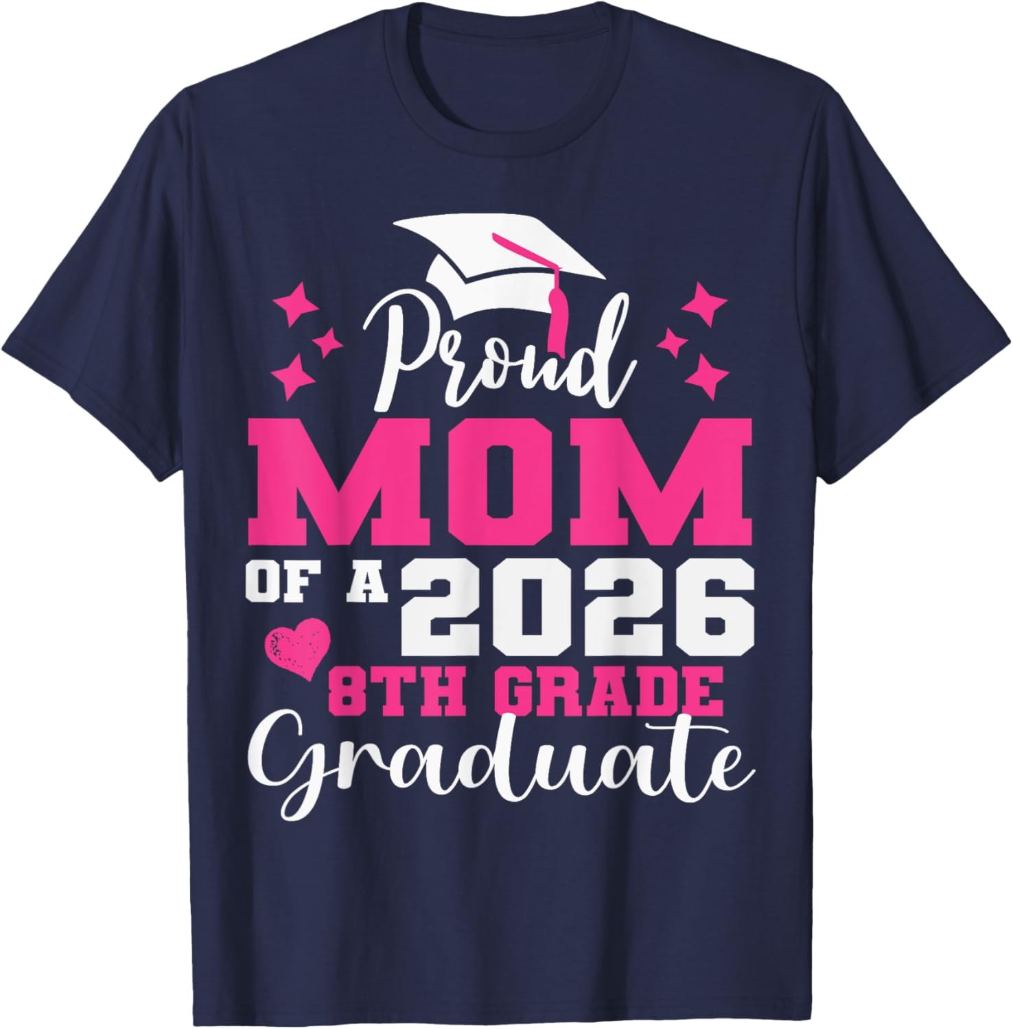 Proud Mom of 2026 8th Grade Graduate Middle School Family T-Shirt - T-Shirt | Navy
