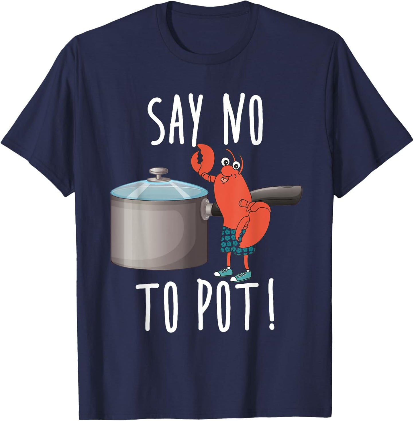 Say No To Pot Lobster Eating Funny Seafood Boil Eat Shrimp T-Shirt - T-Shirt | Navy