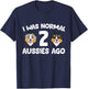 I was Normal 2 Aussies Ago Funny Australian Shepherd T-Shirt - T-Shirt | Navy