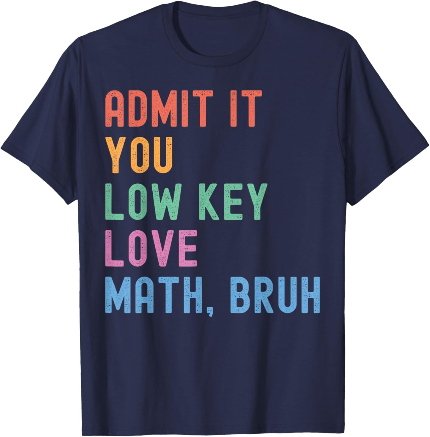 Admit It You Low Key Love Math Bruh Teacher Funny Nerdy Math T-Shirt - T-Shirt | Navy