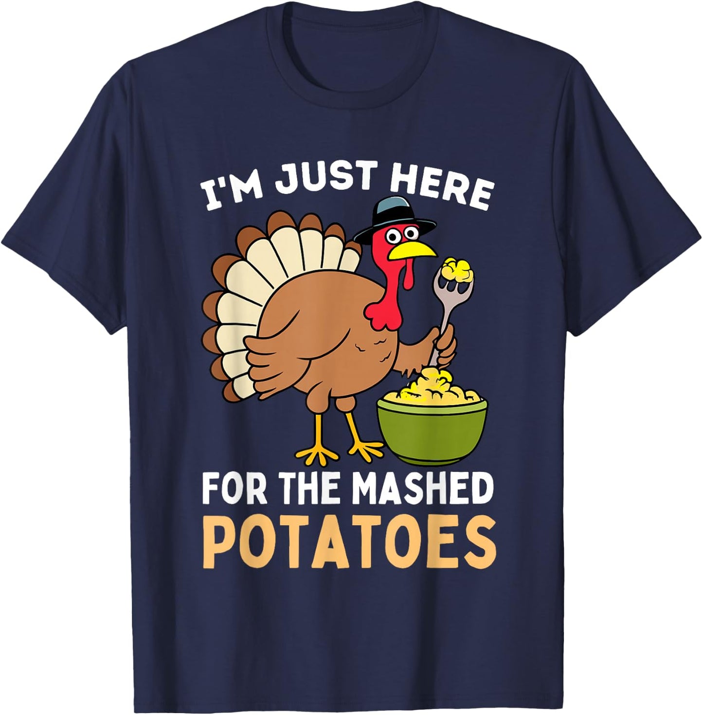 I'm Just Here For The Mashed Potatoes Thanksgiving Turkey T-Shirt - T-Shirt | Navy