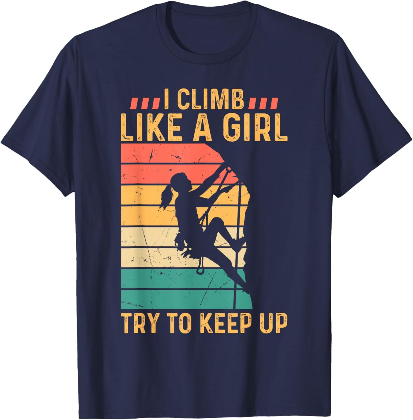 I Climb Like A Girl Try to Keep Up - Climber Rock Climbing T-Shirt - T-Shirt | Navy